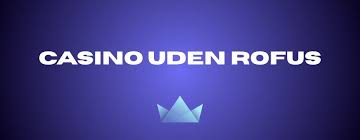 Bedste Casino Uden om Rofus – Find Dine Favoritter